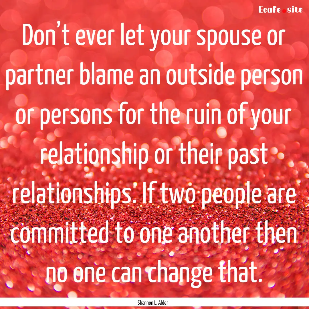 Don’t ever let your spouse or partner blame.... : Quote by Shannon L. Alder