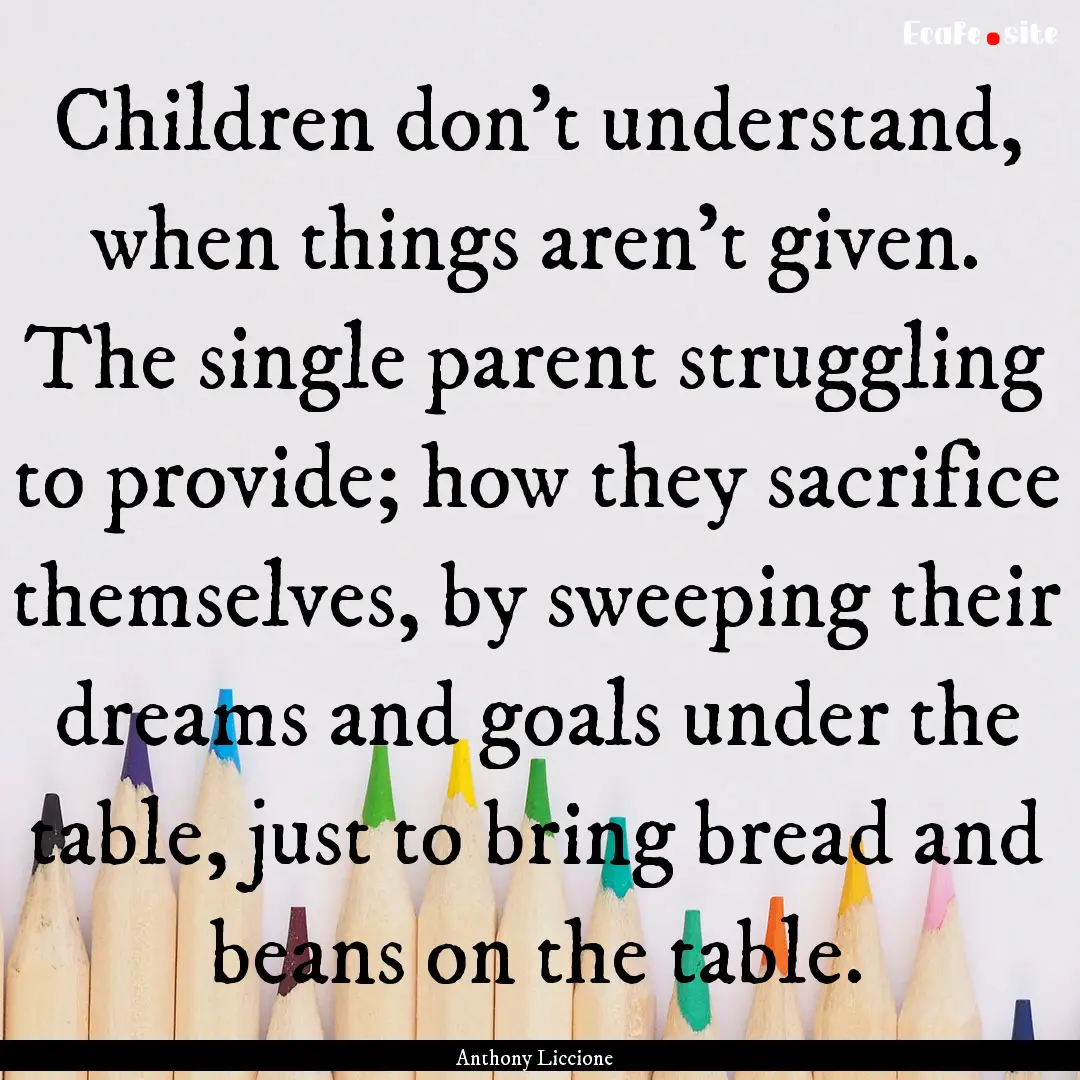 Children don't understand, when things aren't.... : Quote by Anthony Liccione