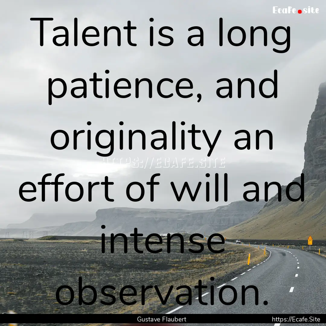 Talent is a long patience, and originality.... : Quote by Gustave Flaubert