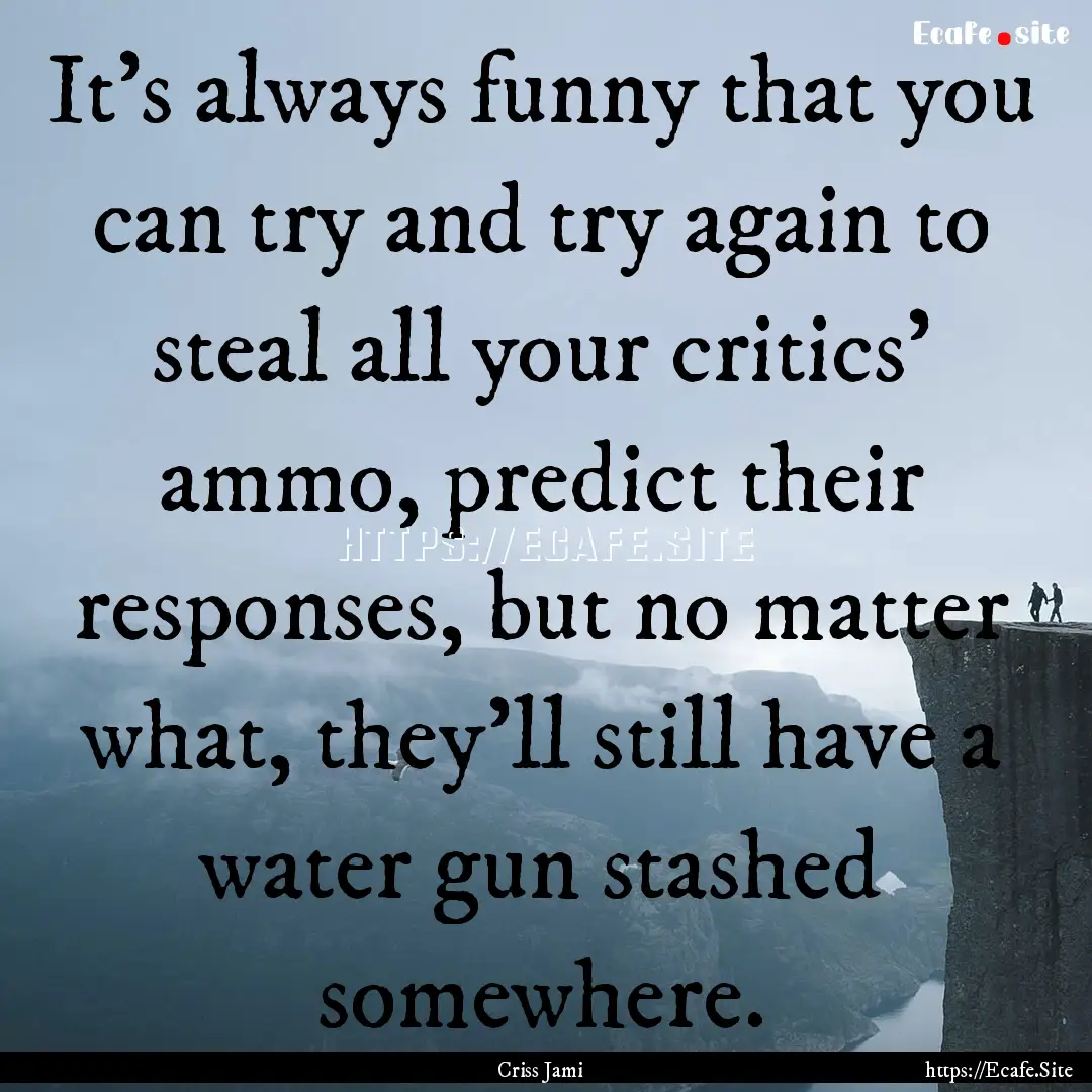 It's always funny that you can try and try.... : Quote by Criss Jami