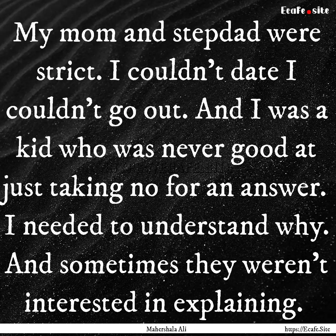 My mom and stepdad were strict. I couldn't.... : Quote by Mahershala Ali