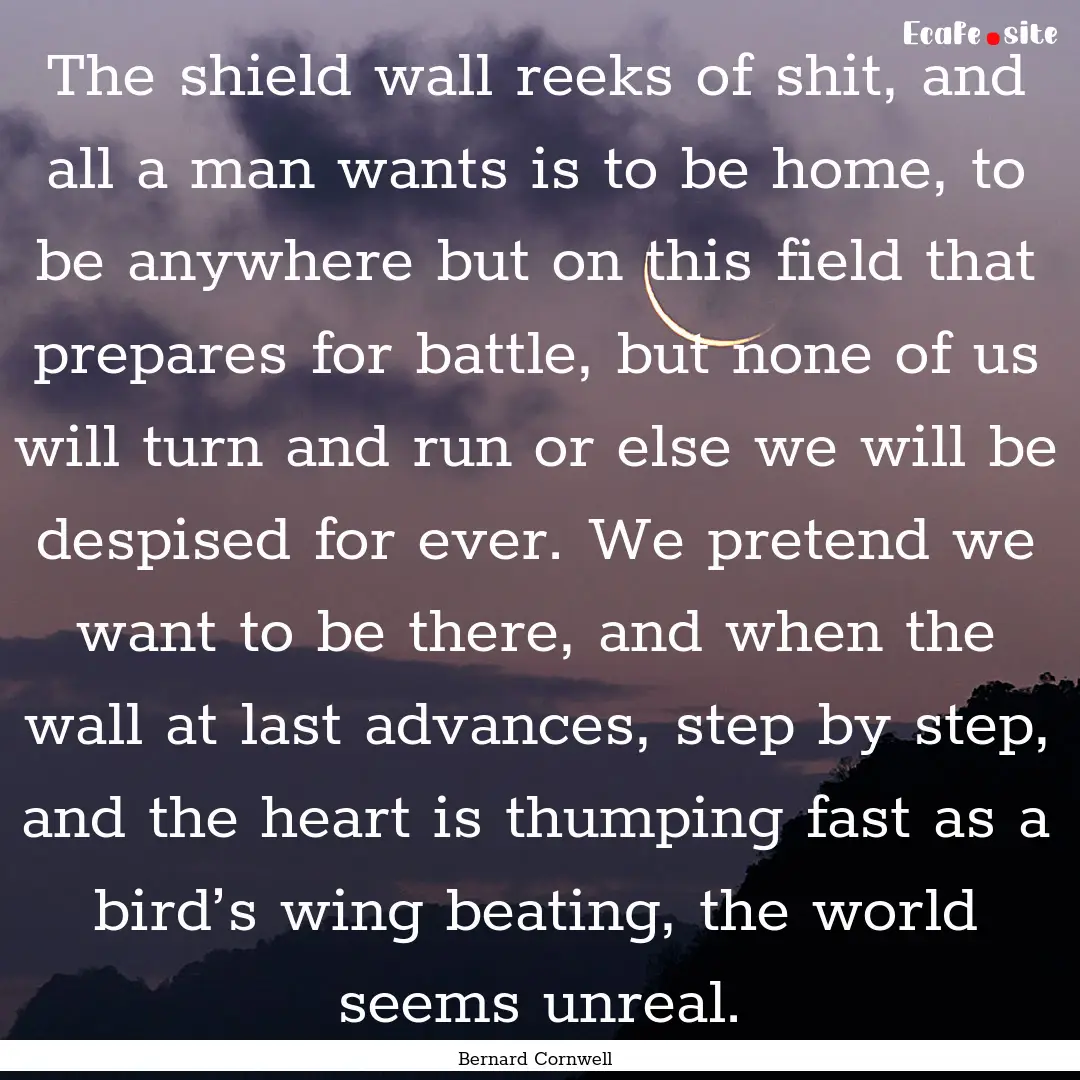 The shield wall reeks of shit, and all a.... : Quote by Bernard Cornwell