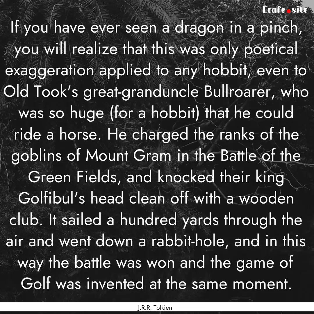 If you have ever seen a dragon in a pinch,.... : Quote by J.R.R. Tolkien