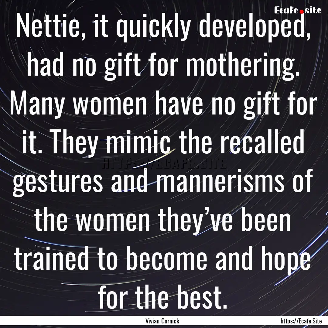 Nettie, it quickly developed, had no gift.... : Quote by Vivian Gornick