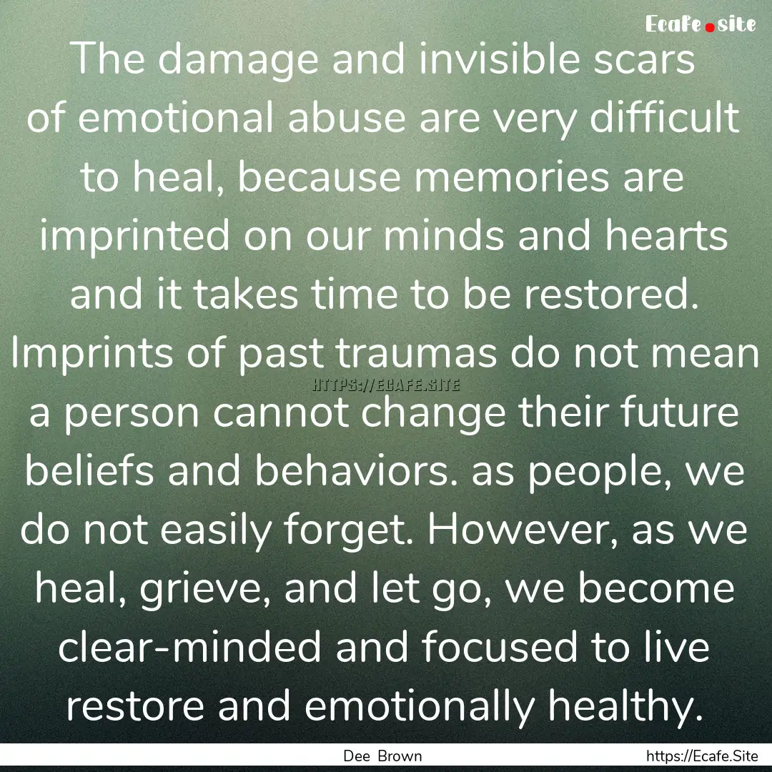 The damage and invisible scars of emotional.... : Quote by Dee Brown