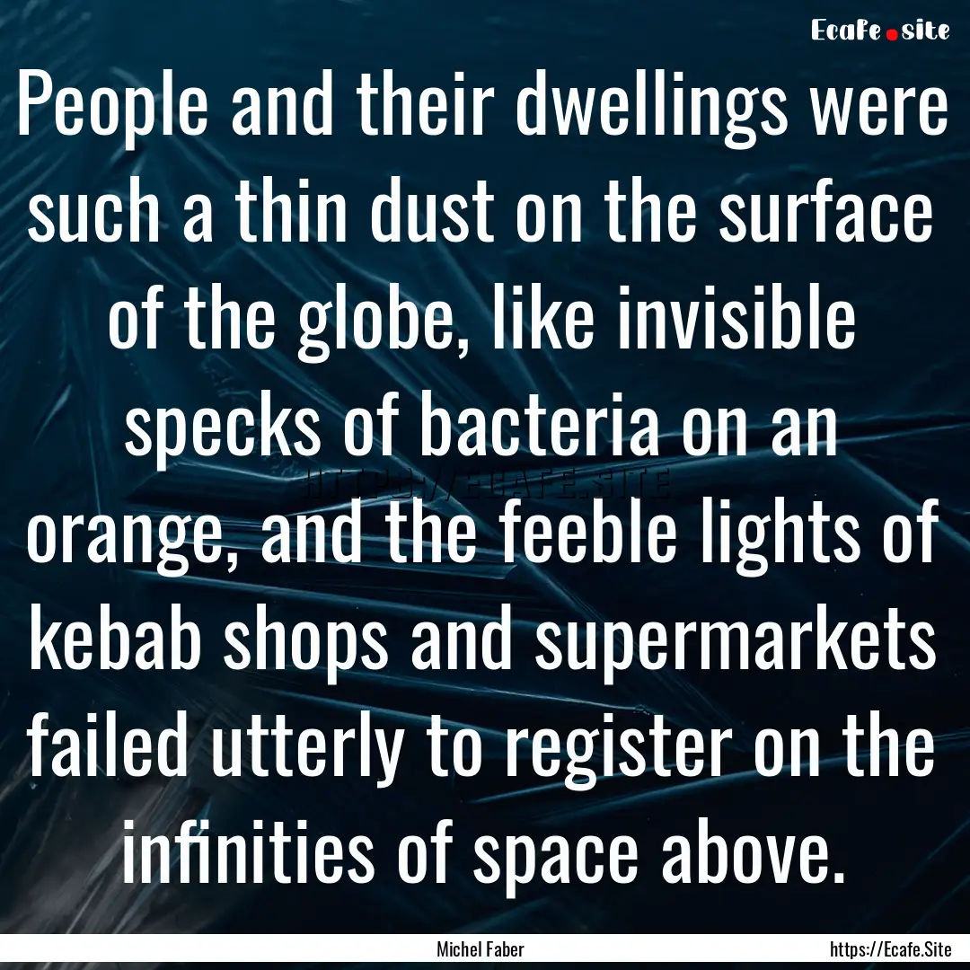 People and their dwellings were such a thin.... : Quote by Michel Faber