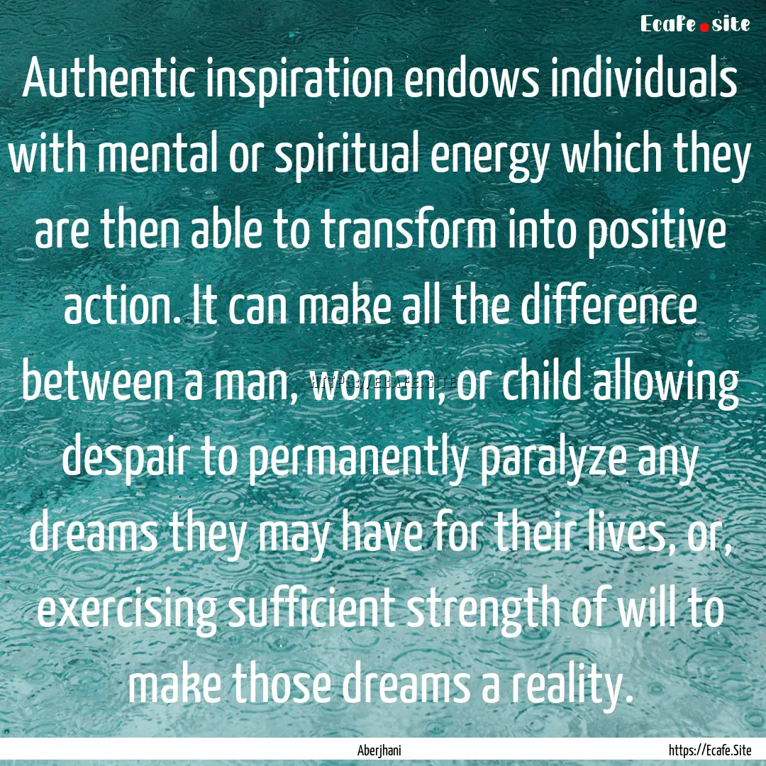 Authentic inspiration endows individuals.... : Quote by Aberjhani