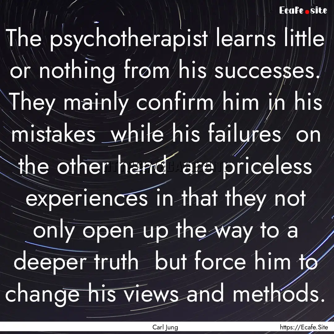 The psychotherapist learns little or nothing.... : Quote by Carl Jung