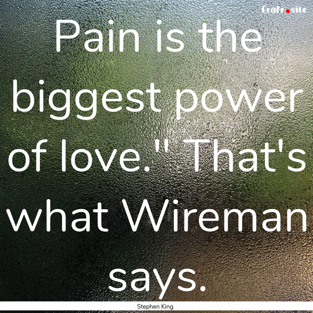 Pain is the biggest power of love.