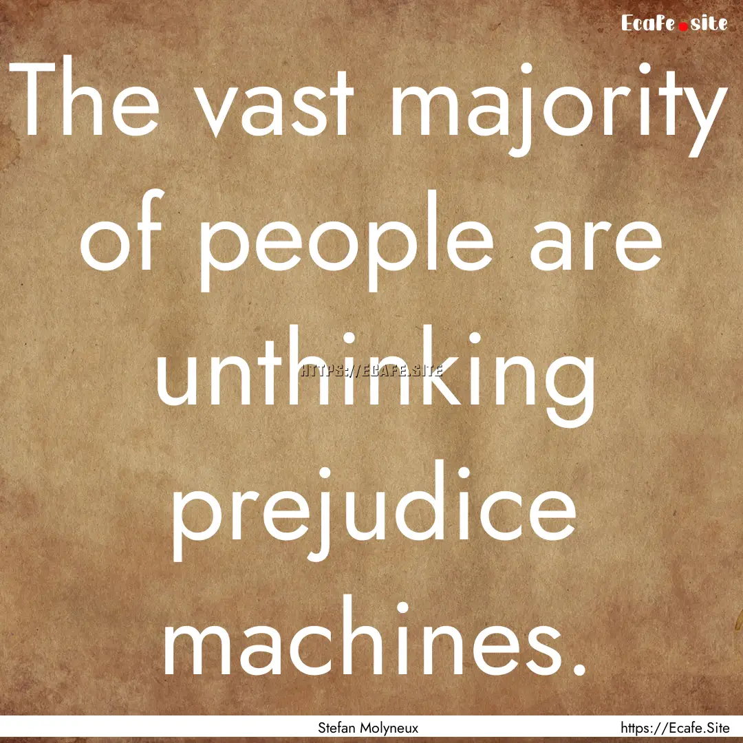 The vast majority of people are unthinking.... : Quote by Stefan Molyneux