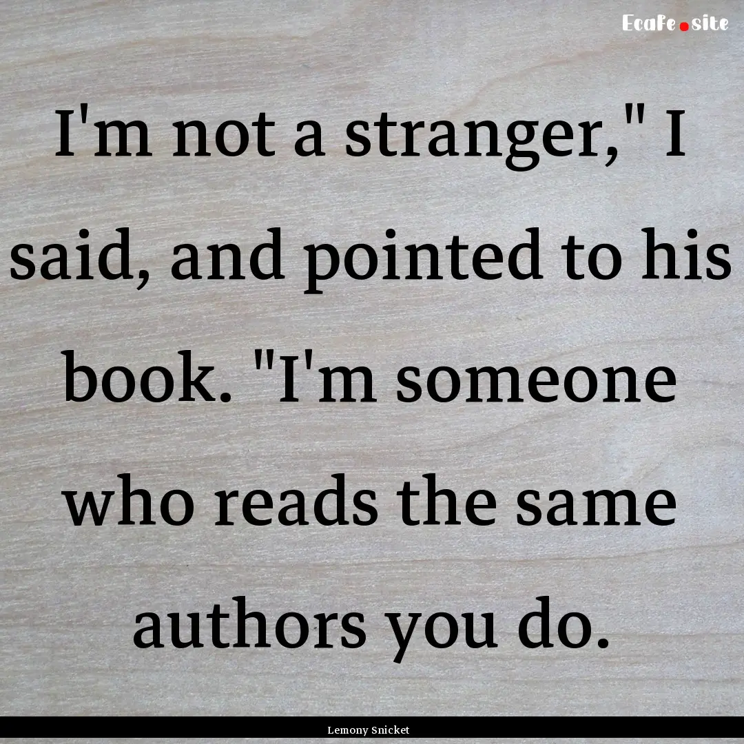 I'm not a stranger,