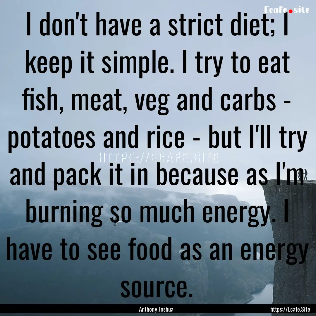 I don't have a strict diet; I keep it simple..... : Quote by Anthony Joshua