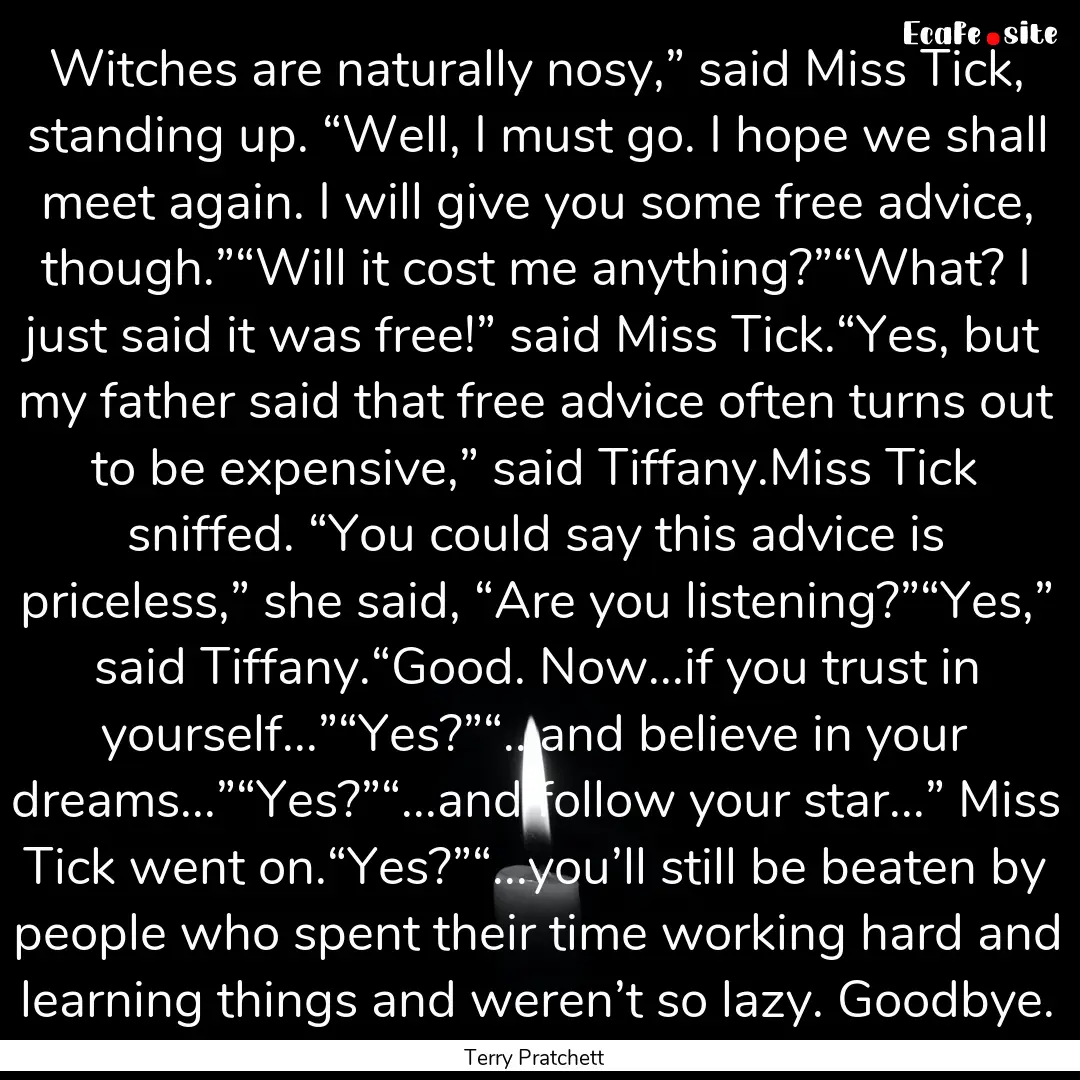 Witches are naturally nosy,” said Miss.... : Quote by Terry Pratchett