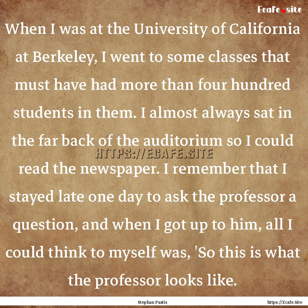 When I was at the University of California.... : Quote by Stephan Pastis