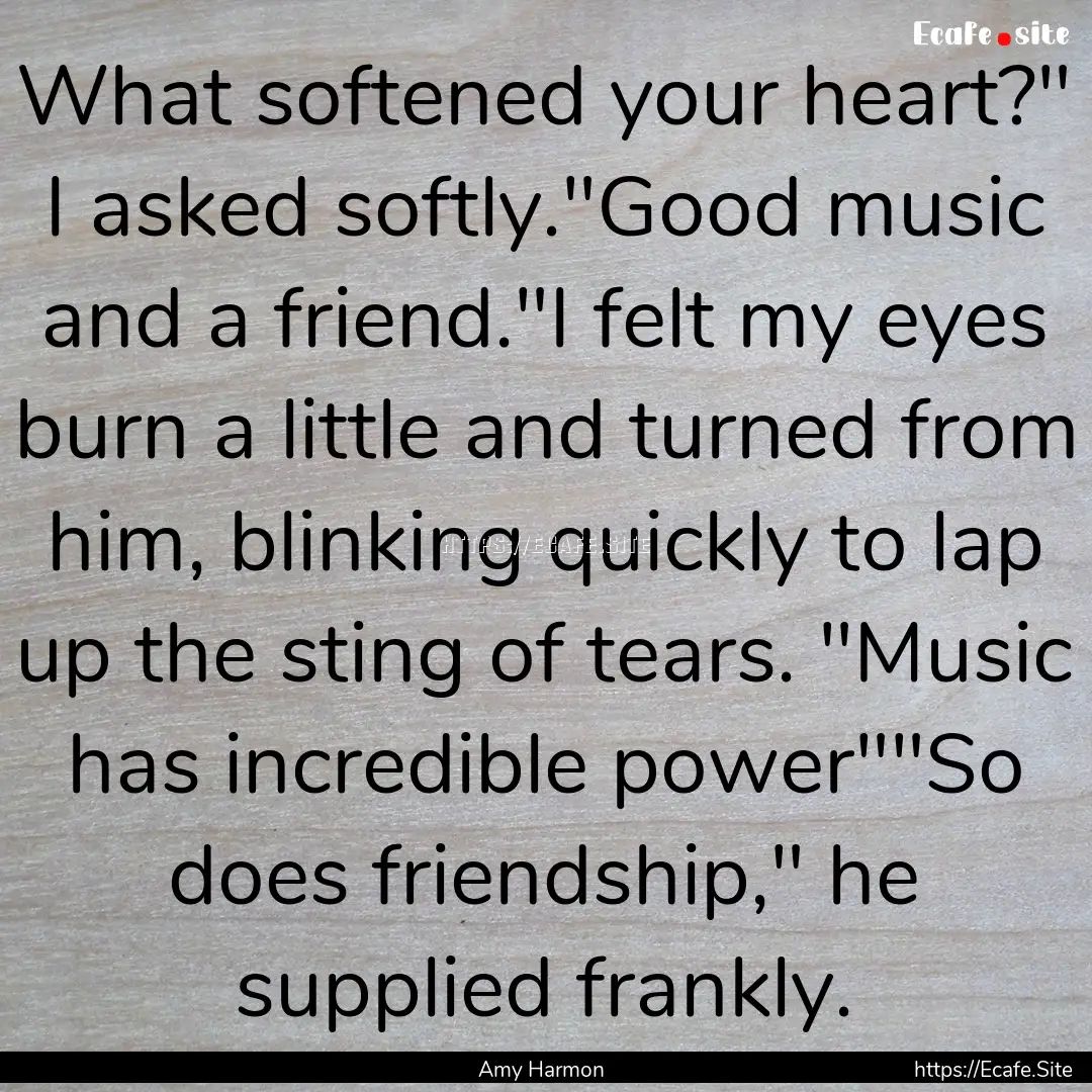 What softened your heart?