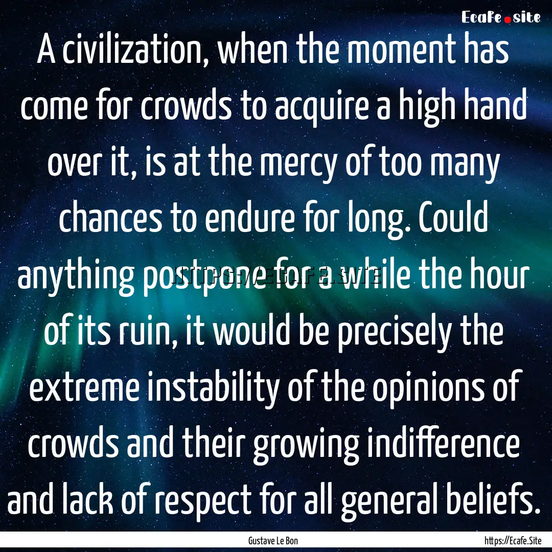 A civilization, when the moment has come.... : Quote by Gustave Le Bon