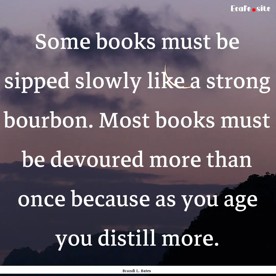 Some books must be sipped slowly like a strong.... : Quote by Brandi L. Bates