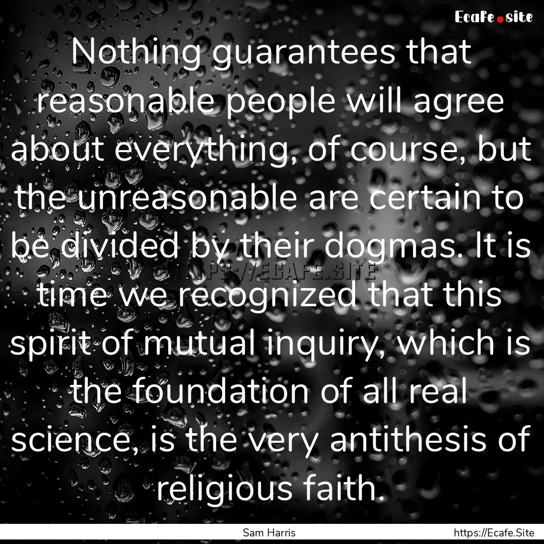 Nothing guarantees that reasonable people.... : Quote by Sam Harris