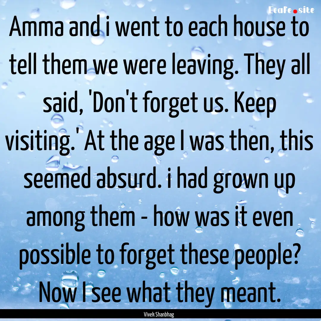 Amma and i went to each house to tell them.... : Quote by Vivek Shanbhag