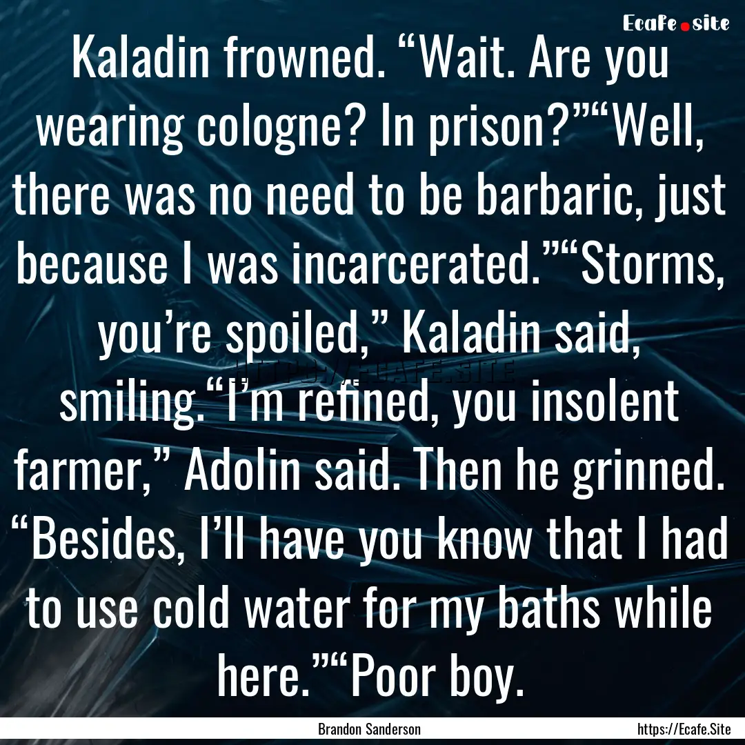 Kaladin frowned. “Wait. Are you wearing.... : Quote by Brandon Sanderson