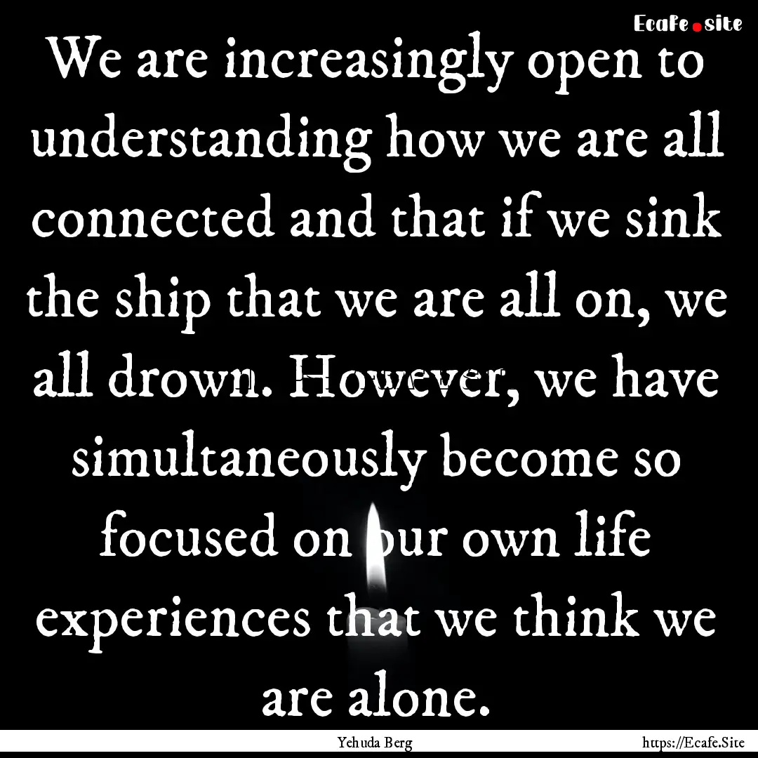 We are increasingly open to understanding.... : Quote by Yehuda Berg