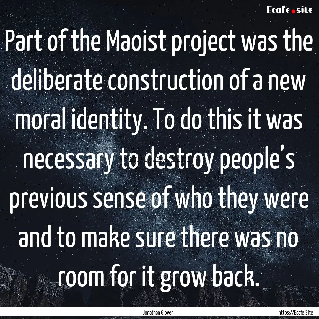 Part of the Maoist project was the deliberate.... : Quote by Jonathan Glover