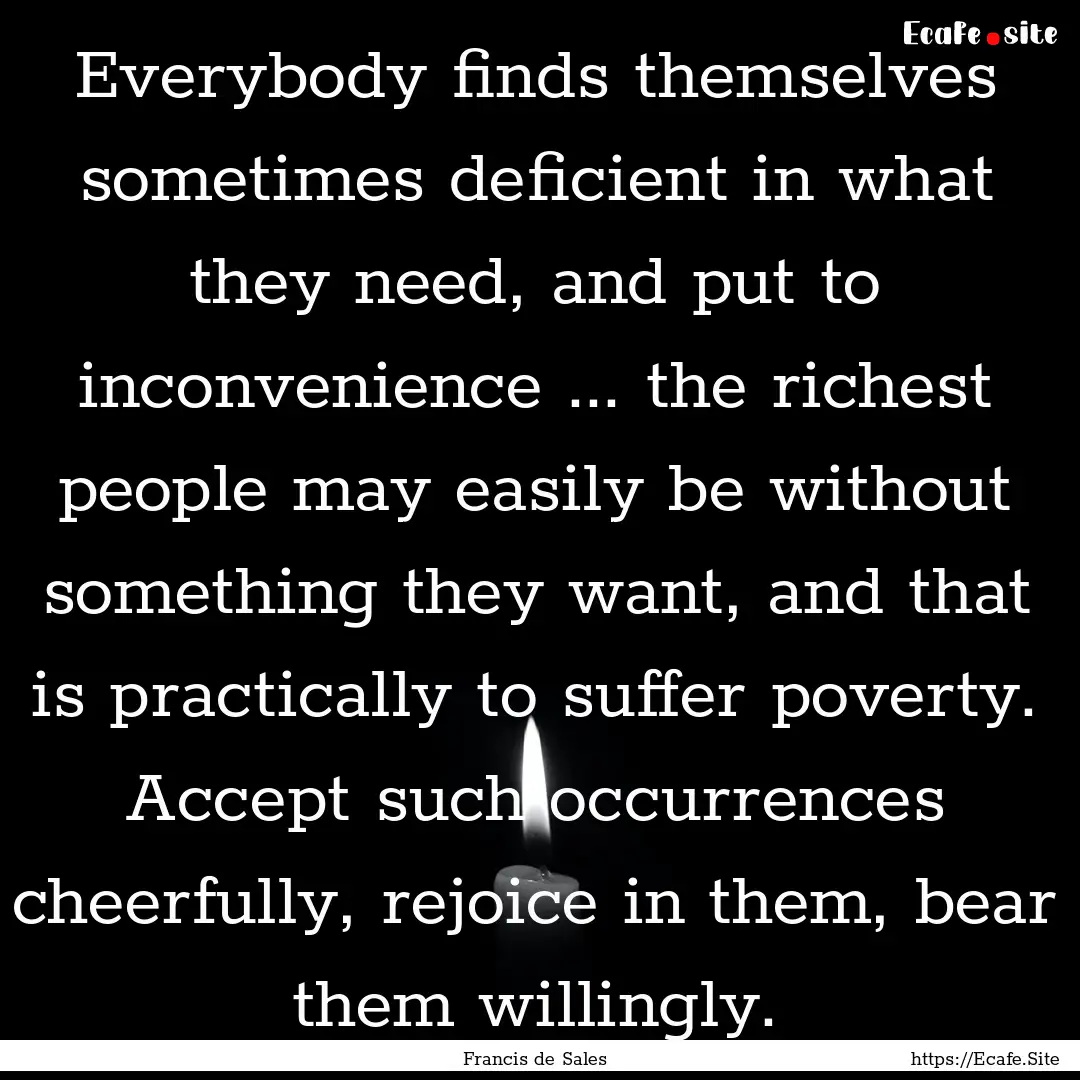 Everybody finds themselves sometimes deficient.... : Quote by Francis de Sales