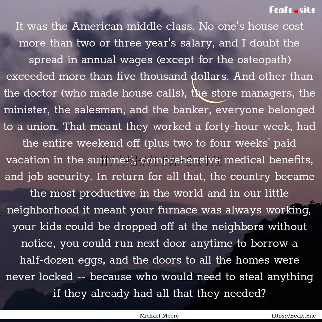 It was the American middle class. No one's.... : Quote by Michael Moore