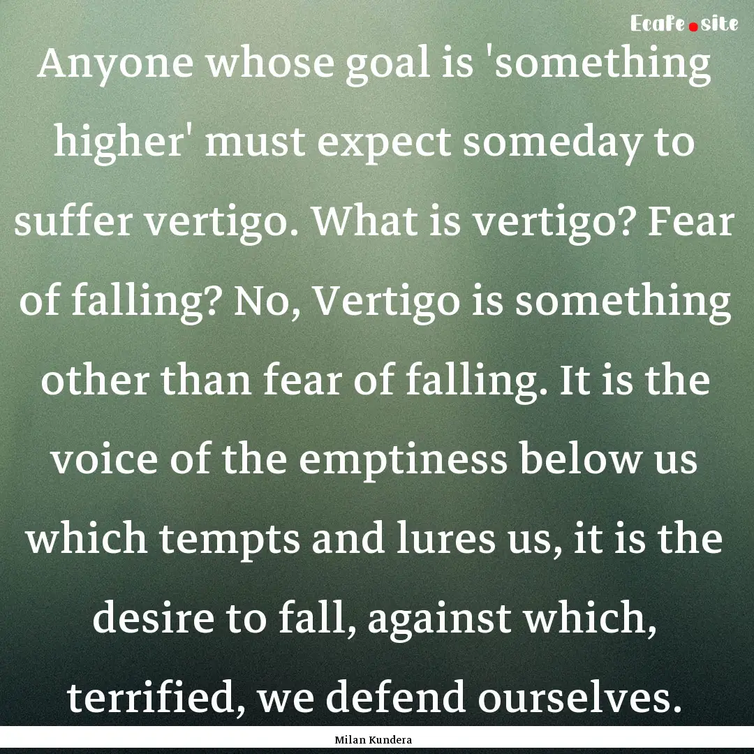 Anyone whose goal is 'something higher' must.... : Quote by Milan Kundera