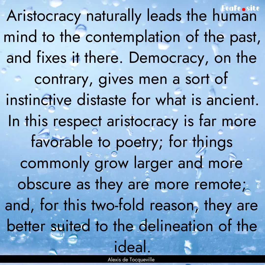 Aristocracy naturally leads the human mind.... : Quote by Alexis de Tocqueville