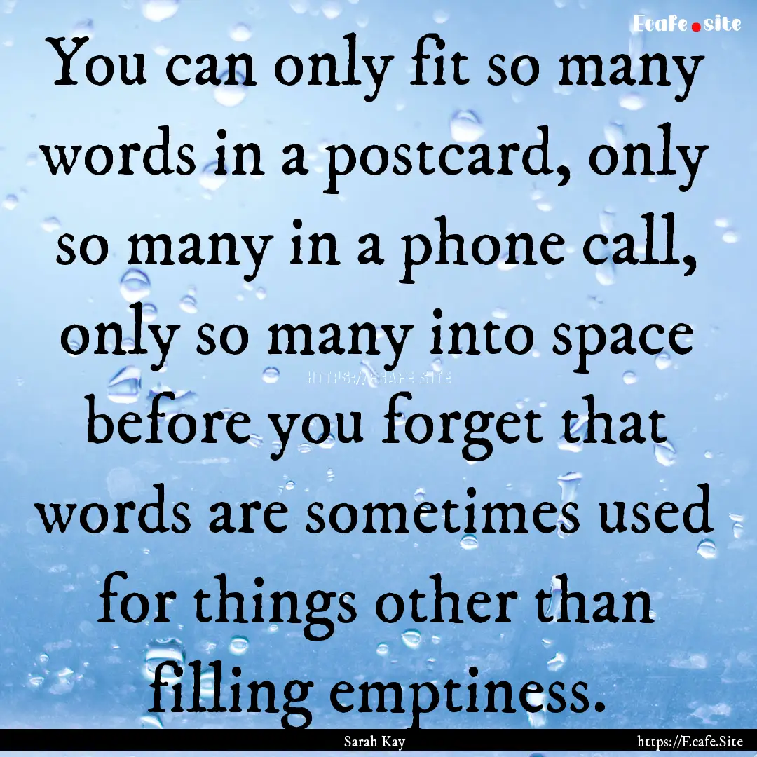 You can only fit so many words in a postcard,.... : Quote by Sarah Kay