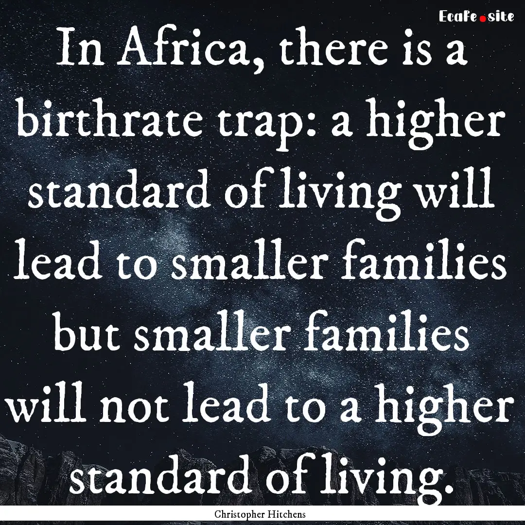 In Africa, there is a birthrate trap: a higher.... : Quote by Christopher Hitchens