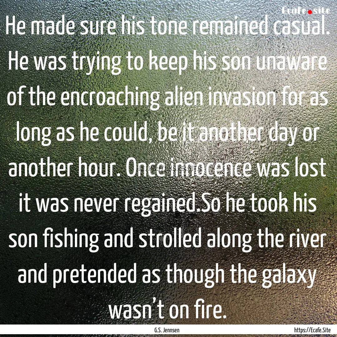 He made sure his tone remained casual. He.... : Quote by G.S. Jennsen