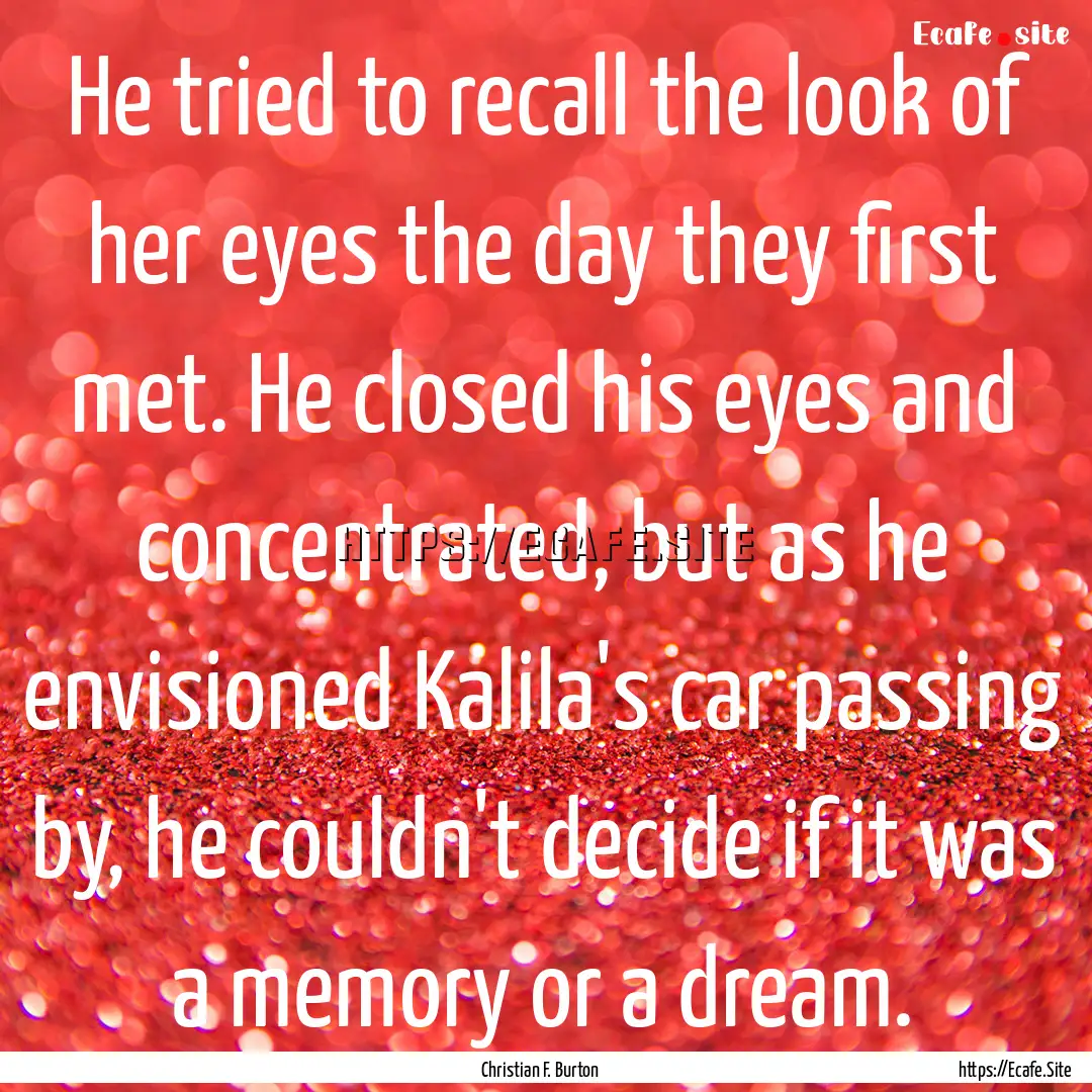 He tried to recall the look of her eyes the.... : Quote by Christian F. Burton