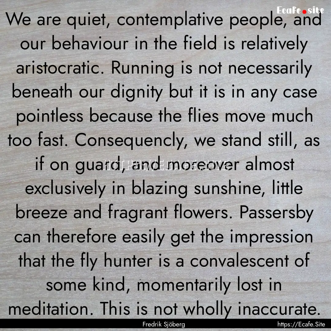 We are quiet, contemplative people, and our.... : Quote by Fredrik Sjöberg