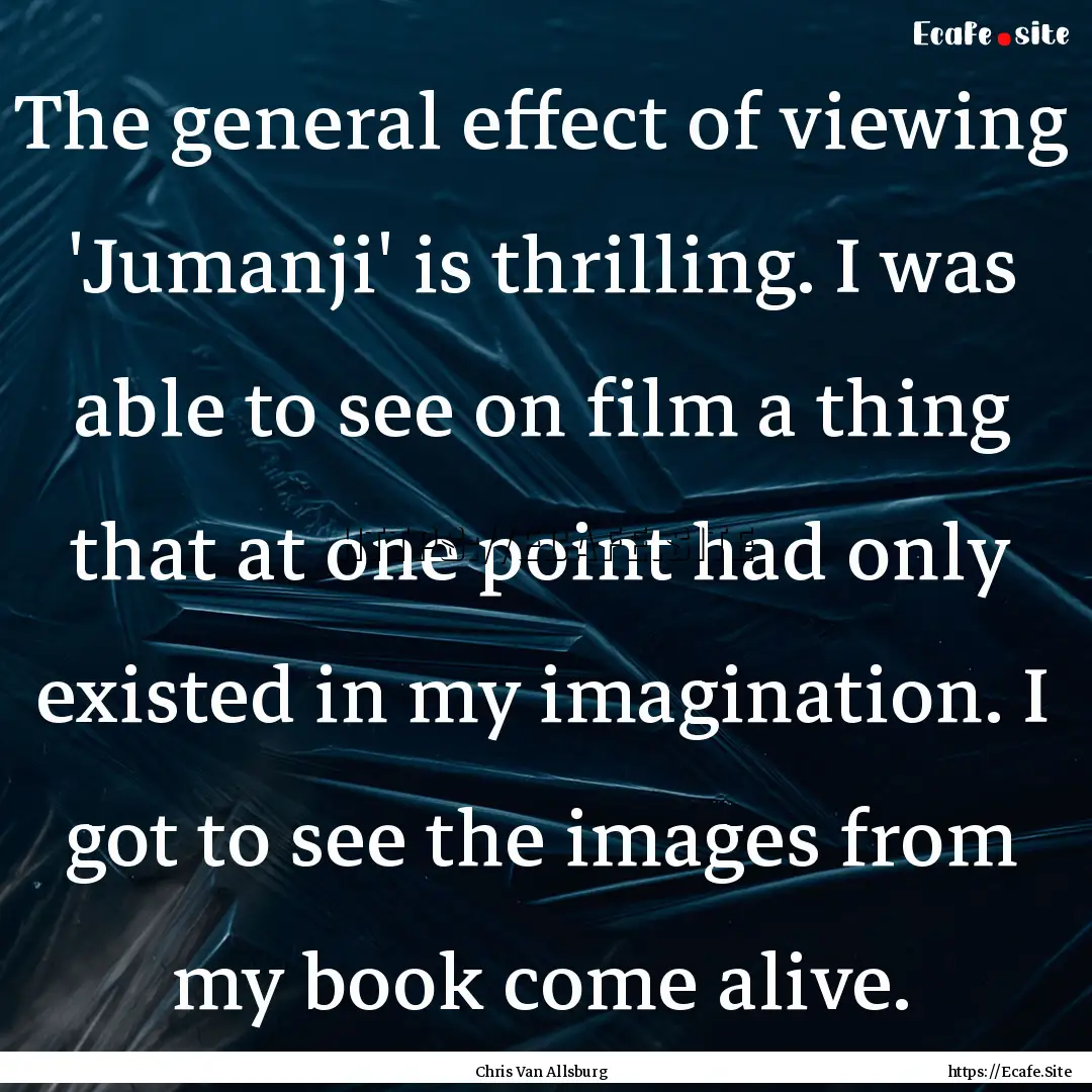 The general effect of viewing 'Jumanji' is.... : Quote by Chris Van Allsburg