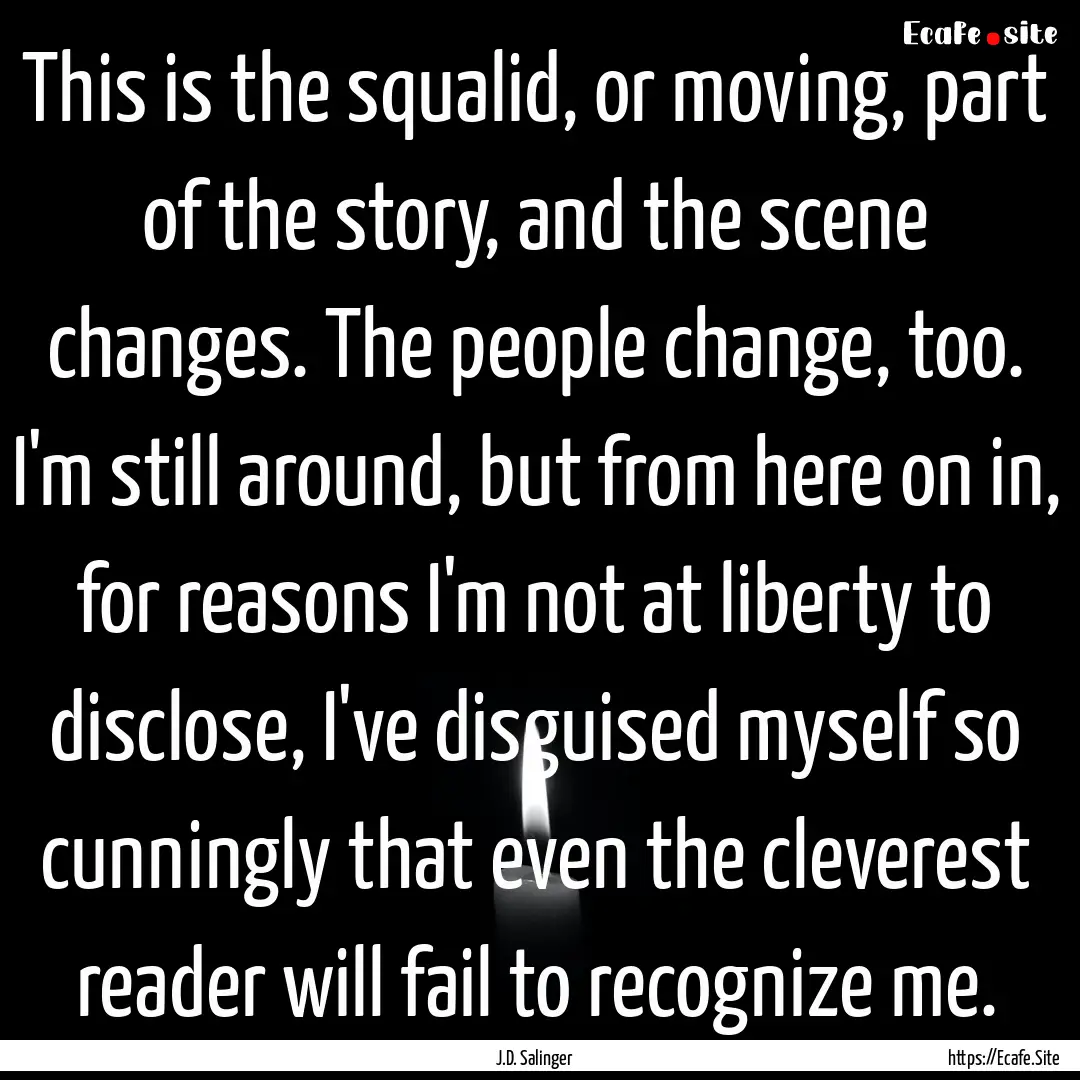 This is the squalid, or moving, part of the.... : Quote by J.D. Salinger