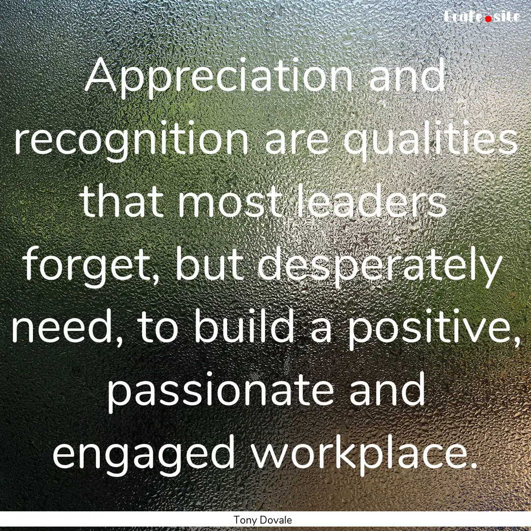 Appreciation and recognition are qualities.... : Quote by Tony Dovale