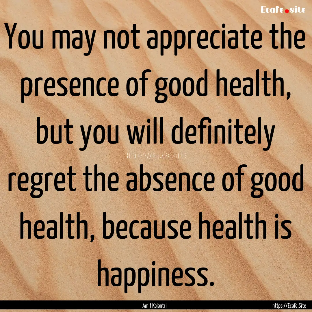 You may not appreciate the presence of good.... : Quote by Amit Kalantri