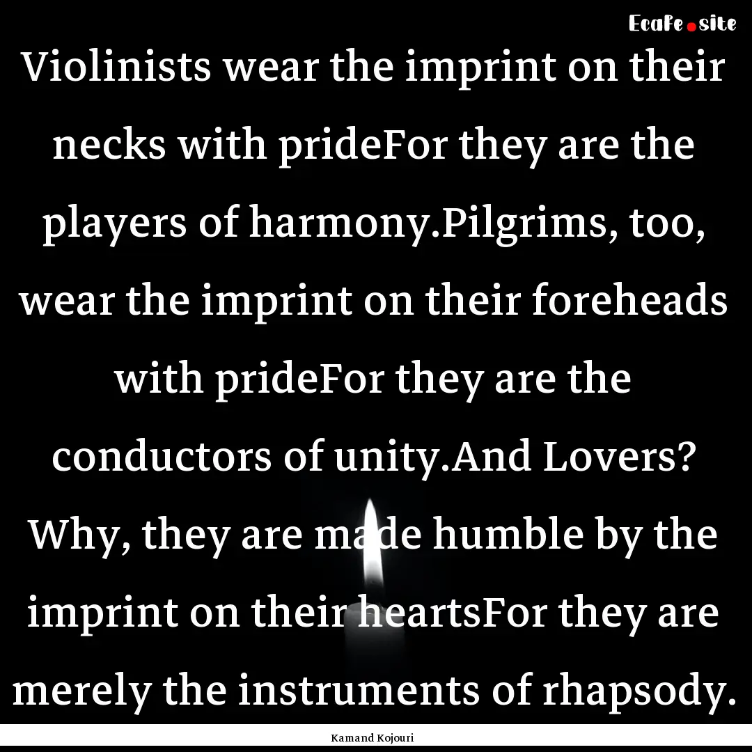 Violinists wear the imprint on their necks.... : Quote by Kamand Kojouri