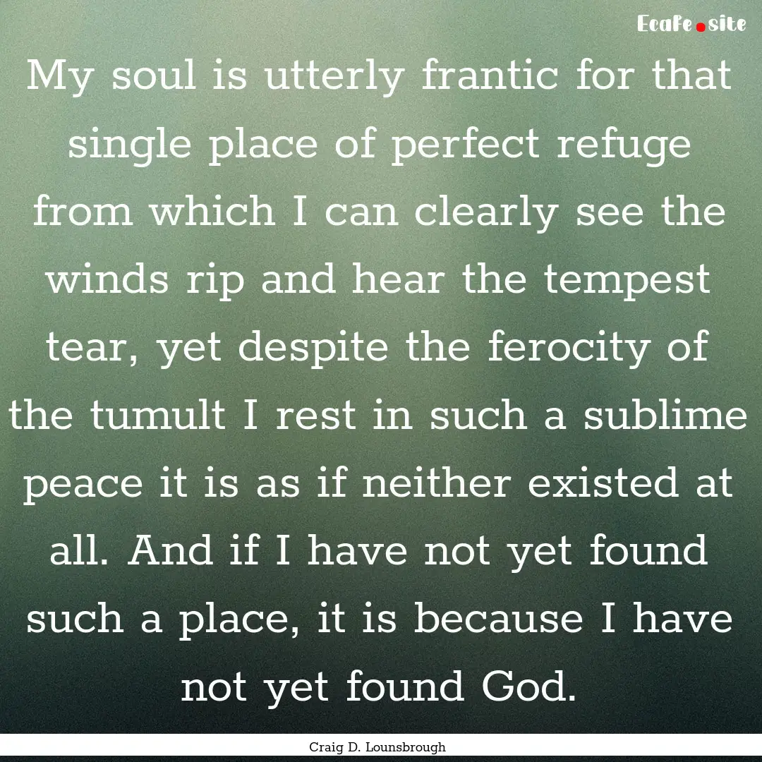 My soul is utterly frantic for that single.... : Quote by Craig D. Lounsbrough