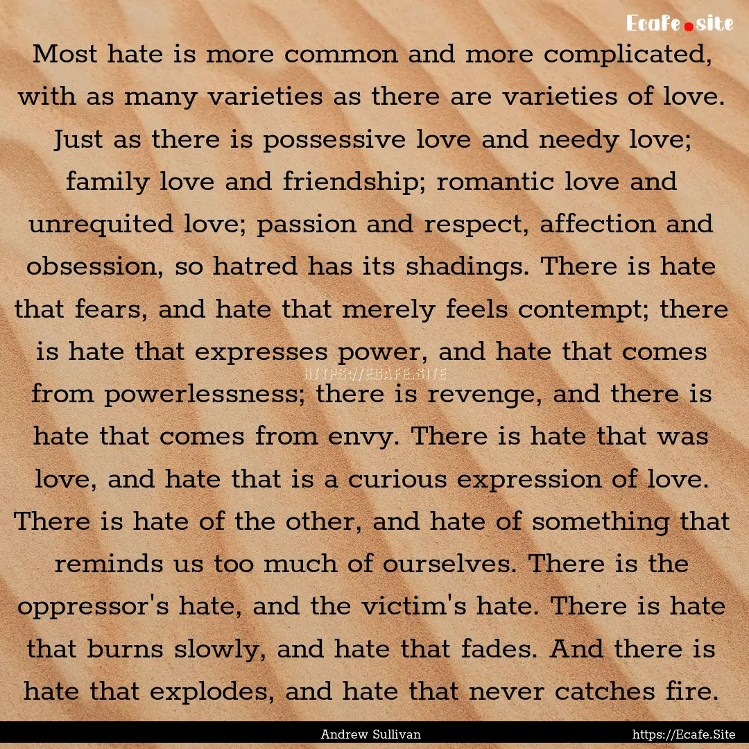 Most hate is more common and more complicated,.... : Quote by Andrew Sullivan