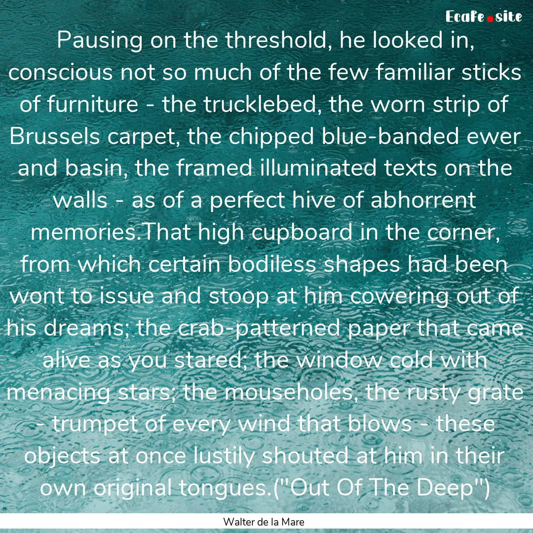 Pausing on the threshold, he looked in, conscious.... : Quote by Walter de la Mare