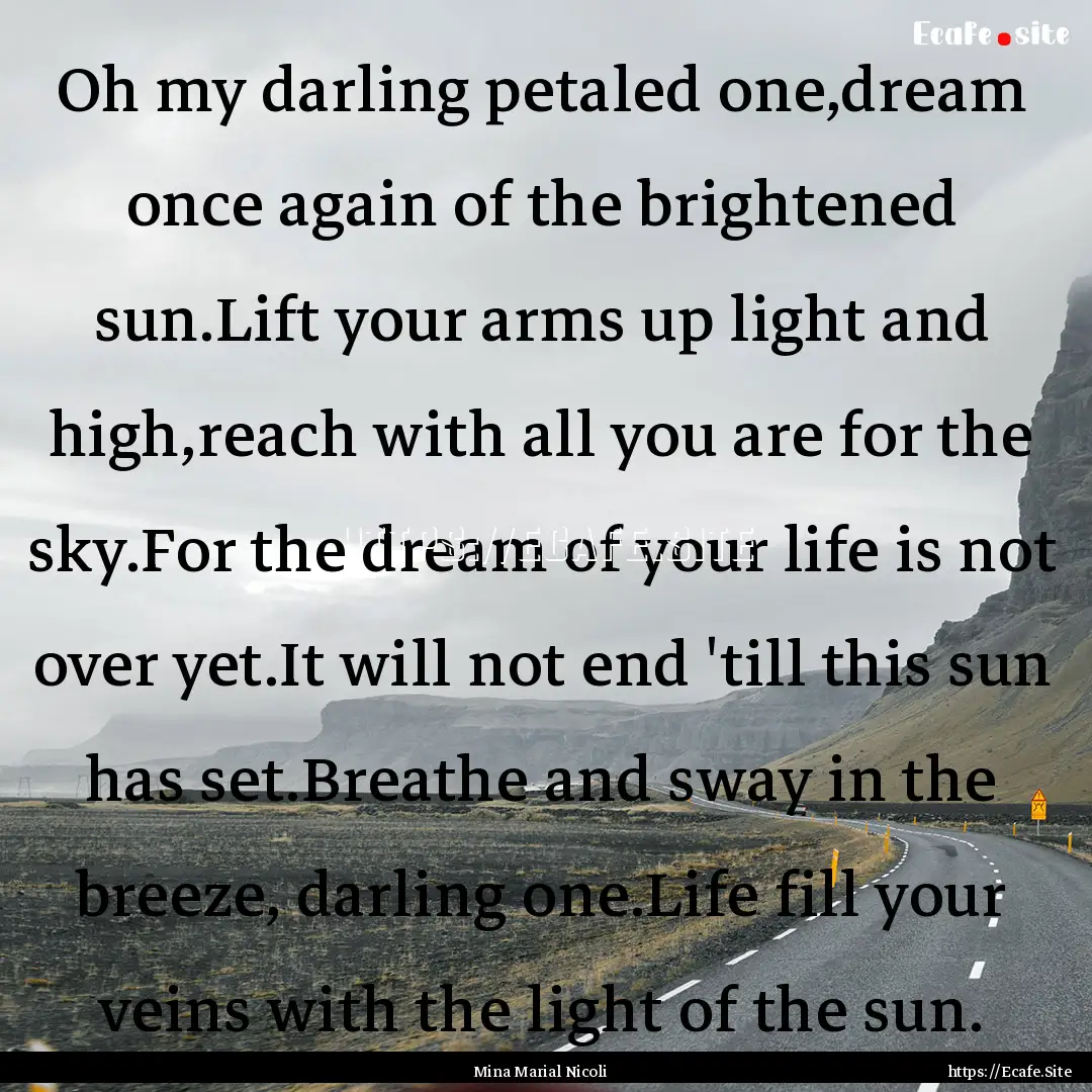 Oh my darling petaled one,dream once again.... : Quote by Mina Marial Nicoli