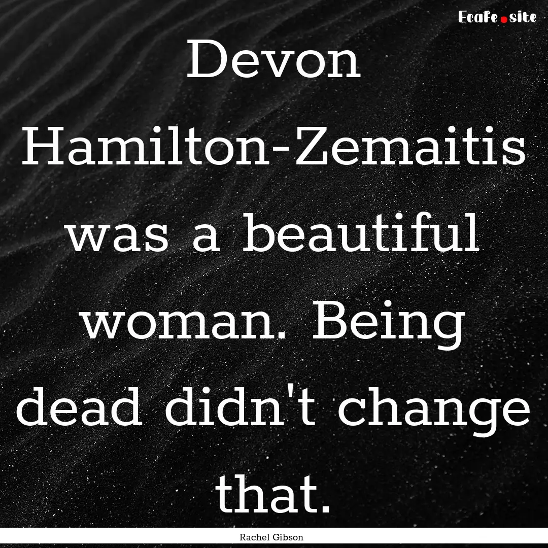 Devon Hamilton-Zemaitis was a beautiful woman..... : Quote by Rachel Gibson