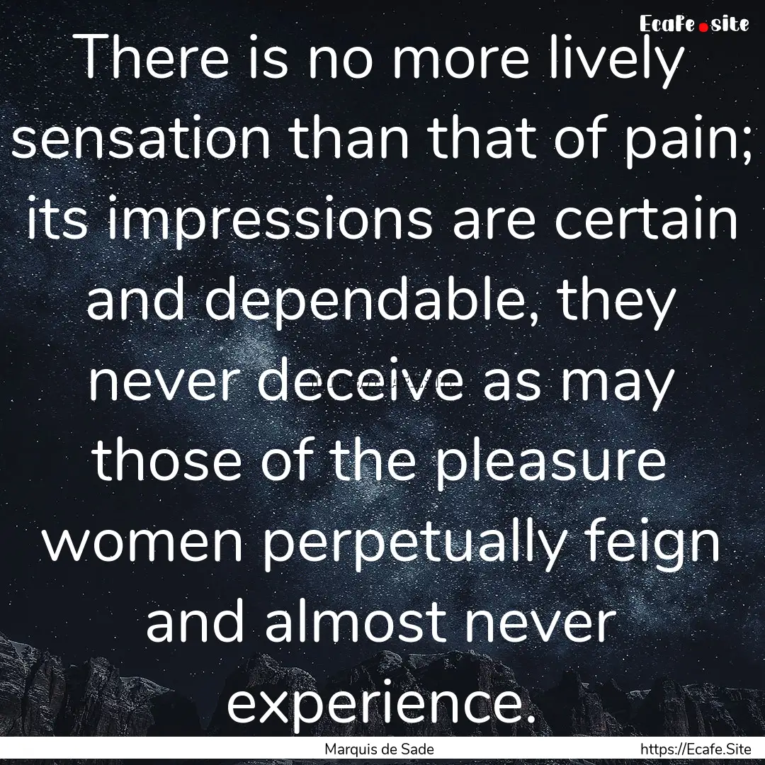 There is no more lively sensation than that.... : Quote by Marquis de Sade