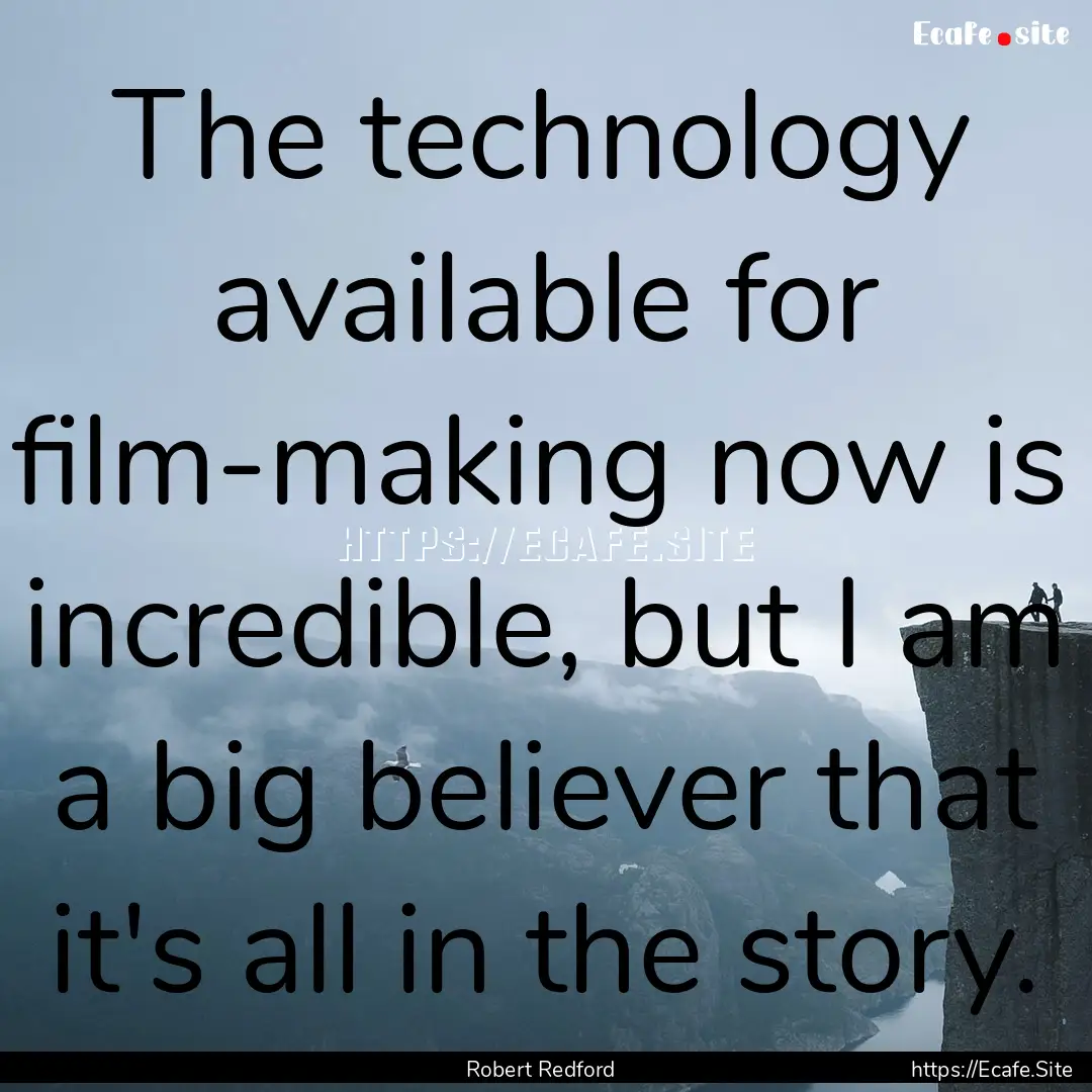 The technology available for film-making.... : Quote by Robert Redford