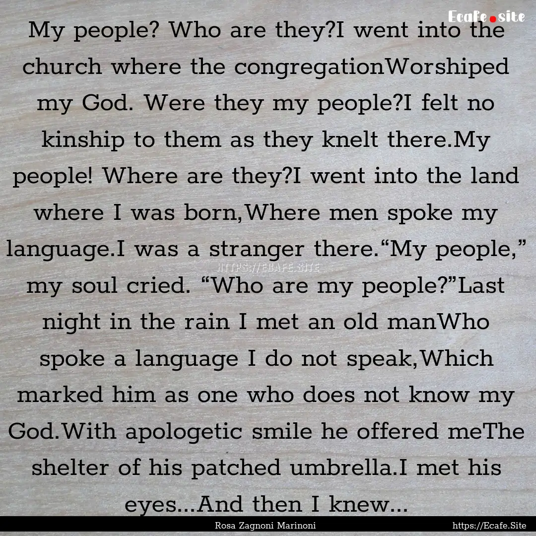 My people? Who are they?I went into the church.... : Quote by Rosa Zagnoni Marinoni