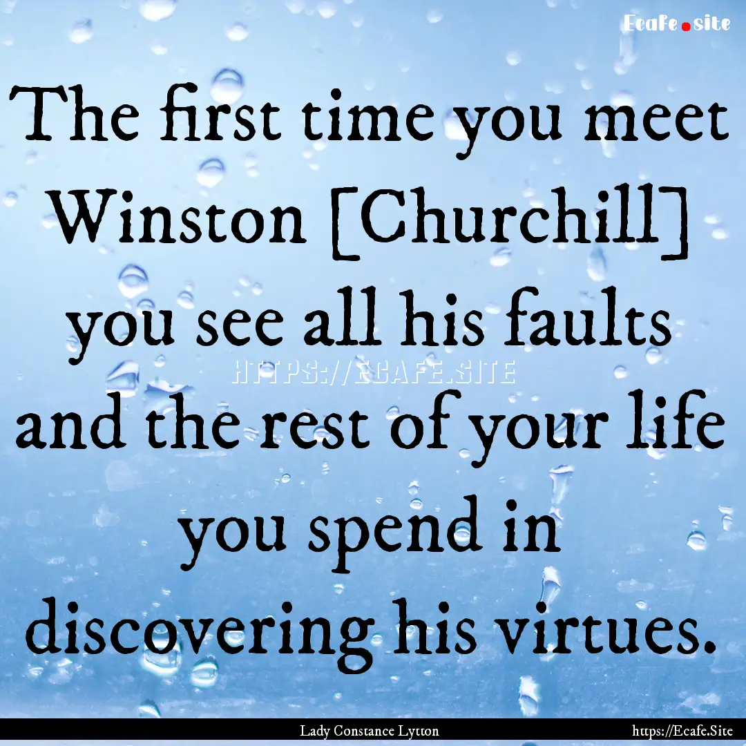 The first time you meet Winston [Churchill].... : Quote by Lady Constance Lytton