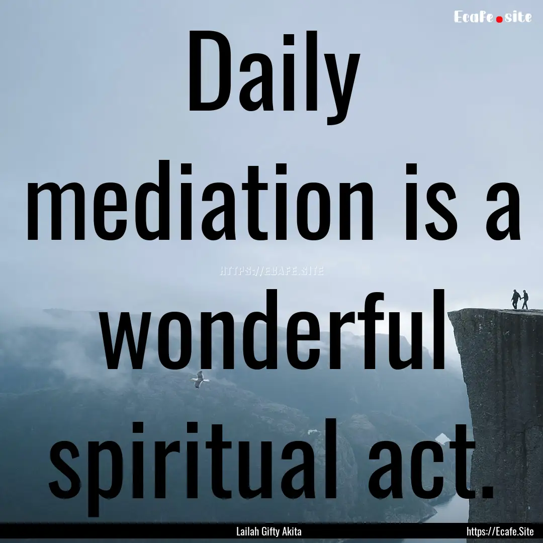 Daily mediation is a wonderful spiritual.... : Quote by Lailah Gifty Akita